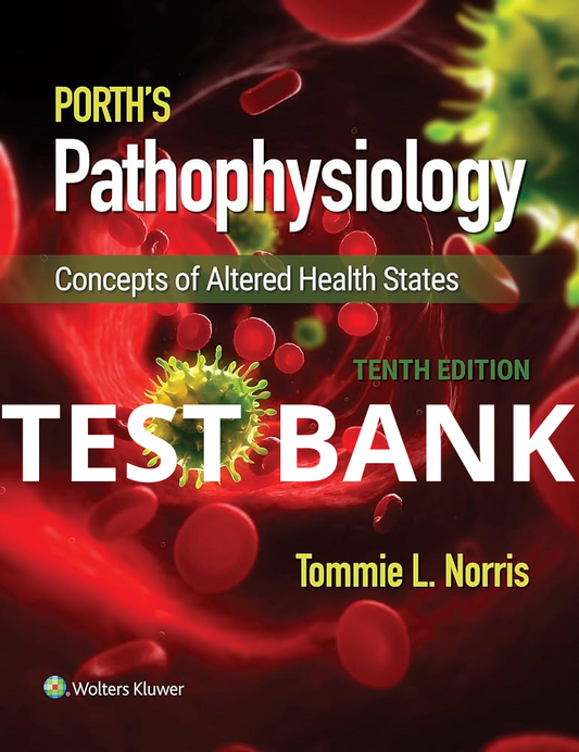 Test Bank Porth's Pathophysiology: Concepts of Altered Health 10th Edition by Norris