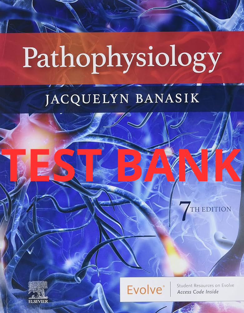 Test Bank Pathophysiology 7th Edition by Banasik