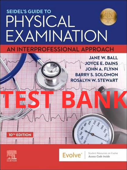 Test Bank Seidel's Guide to Physical Examination: An Interprofessional Approach 10th Edition by Ball