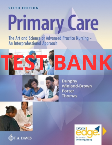 Test Bank Primary Care: The Art and Science of Advanced Practice Nursing – an Interprofessional Approach 6th Edition by Dunphy